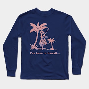 I've been to Hawaii Long Sleeve T-Shirt